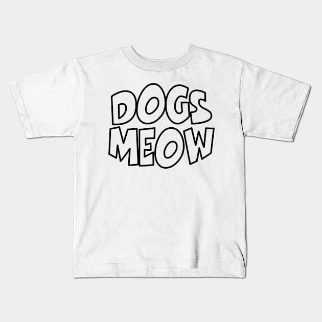 Dogs Meow Kids T-Shirt by tinybiscuits